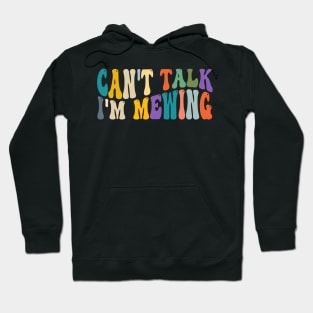 Funny Can't Talk I'm Mewing Hoodie